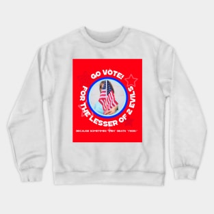 Vote for the Lesser of 2 evils Crewneck Sweatshirt